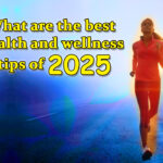 What are the best health and wellness tips of 2025