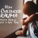 how childhood trauma affects health across a life time