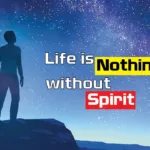 life is nothing without spirit