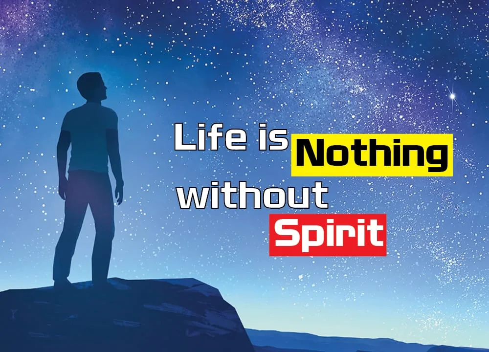 life is nothing without spirit