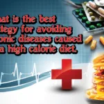what is the best strategy for avoiding chronic diseases by a high calorie diet