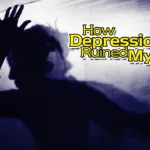 How depression ruined my life
