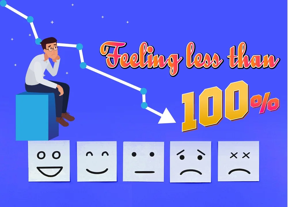 Feeling less than 100 percent