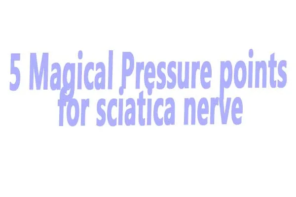 Pressure points for sciatica nerve