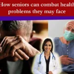 How Senior can combact their health problem they may face