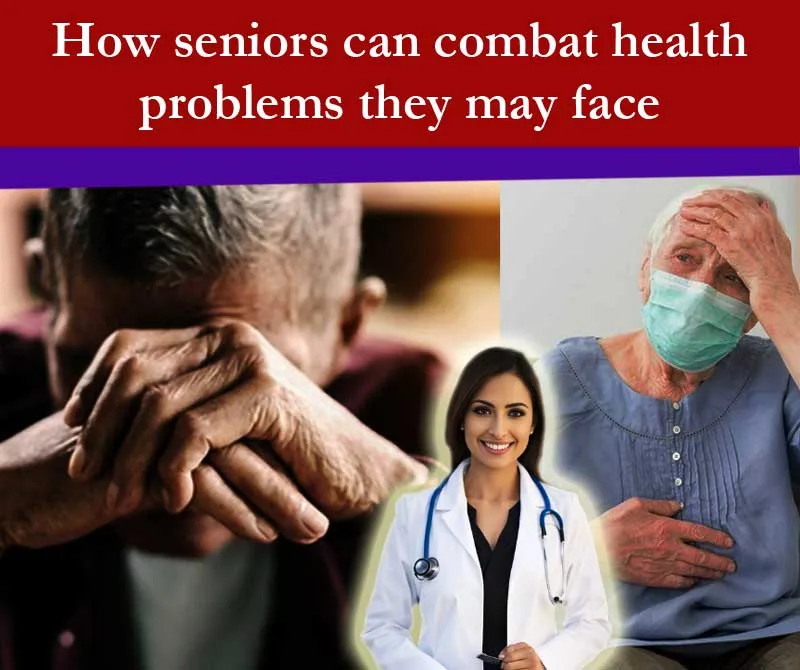 How Senior can combact their health problem they may face